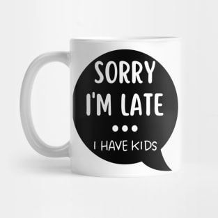 Sorry I'm Late I Have Kids. Funny Mom Life Quote. Mug